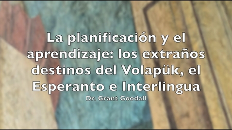 Thumbnail for entry PLPLE21-La planificación y el aprendizaje-Los extraños destinos del Volapük, Esperanto e Interlingua