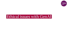 Go to 4. Ethical issues with GenAI with duration: 3 minutes, 29 seconds