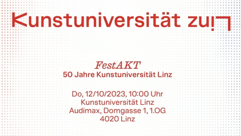 Thumbnail for entry FestAKT | 50 Jahre Kunstuniversität Linz