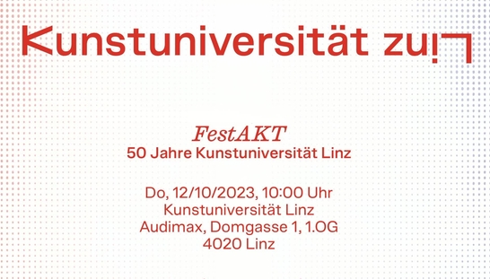 FestAKT | 50 Jahre Kunstuniversität Linz