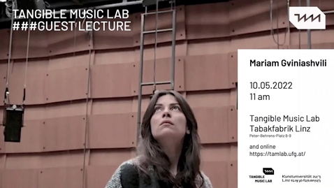 Thumbnail for entry Mariam Gviniashvili - Guest Lecture at Tangible Music Lab