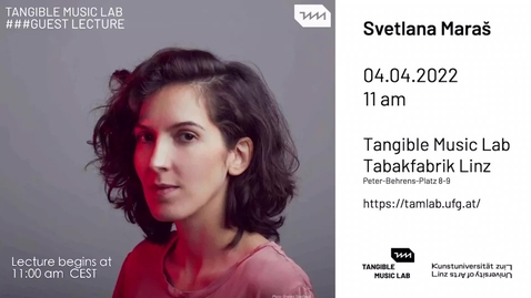 Thumbnail for entry Svetlana Maraš - Guest Lecture at Tangible Music Lab