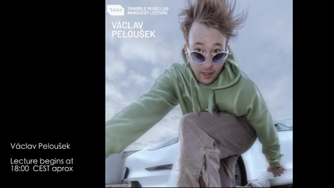 Thumbnail for Václav Peloušek - Guest Lecture at Tangible Music Lab