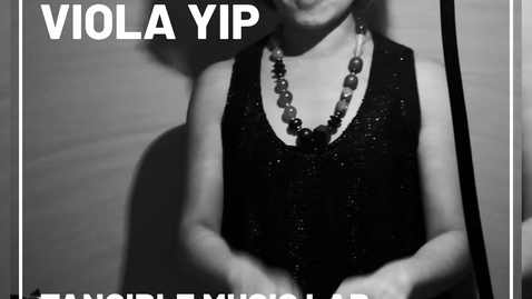 Thumbnail for Viola Yip - Guest Lecture at Tangible Music Lab