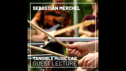 Thumbnail for Sebastian Merchel - Guest Lecture at Tangible Music Lab