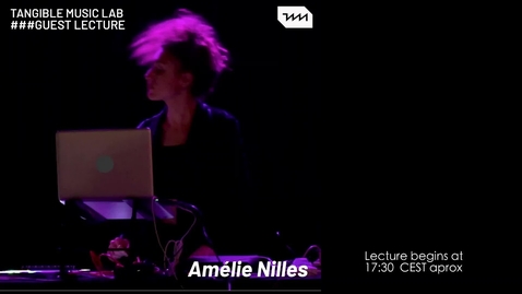 Thumbnail for entry Amélie Nilles - Guest Lecture at Tangible Music Lab