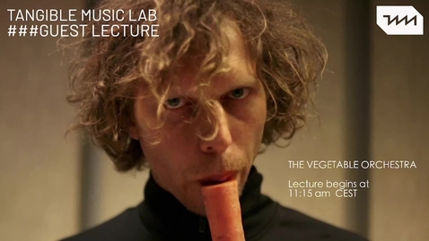 Thumbnail for entry The Vegetable Orchestra - Guest Lecture at Tangible Music Lab