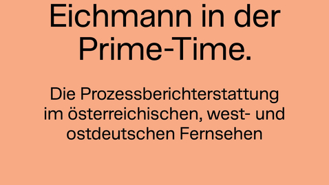 Thumbnail for entry Eichmann in der Prime-Time. Die Prozessberichterstattung im österreichischen, west- und ostdeutschen Fernsehen