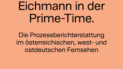 Thumbnail for Eichmann in der Prime-Time. Die Prozessberichterstattung im österreichischen, west- und ostdeutschen Fernsehen