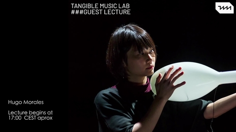 Thumbnail for Hugo Morales Murguía - Guest Lecture at Tangible Music Lab