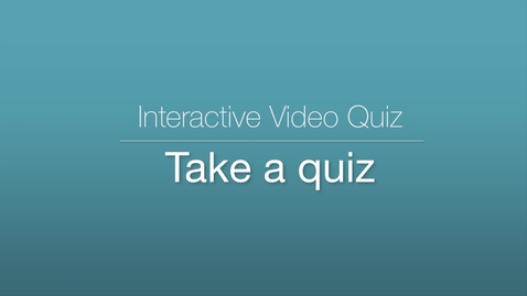 Thumbnail for Interactive Video Quiz - Taking a Quiz