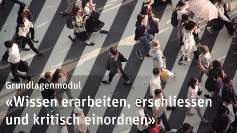 Thumbnail for Grundlagenmodul «Wissen erarbeiten, erschliessen und kritisch einordnen»