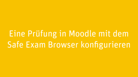 Vorschaubild für Eintrag Eine Prüfung in Moodle mit dem Safe Exam Browser konfigurieren