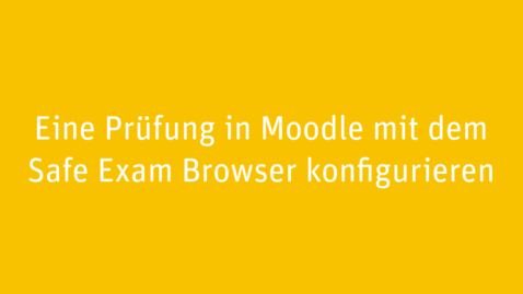 Thumbnail for Eine Prüfung in Moodle mit dem Safe Exam Browser konfigurieren