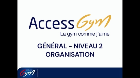 Vignette pour l'entrée ACCESS GYM GÉNÉRAL - Niveau 2 - Organisation